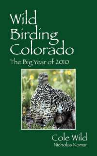   Wild Birding Colorado by Cole Wild, Outskirts Press, Inc.  Paperback