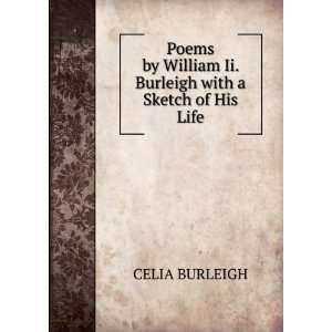   William Ii. Burleigh with a Sketch of His Life CELIA BURLEIGH Books