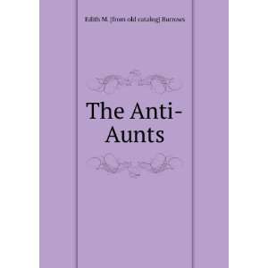  The Anti Aunts Edith M. [from old catalog] Burrows Books
