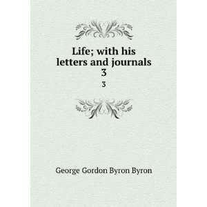   and journals. 3 George Gordon Byron, Baron, 1788 1824 Byron Books