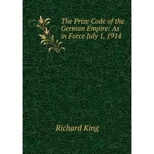  of the German Empire As in Force July 1, 1914 Richard King Books
