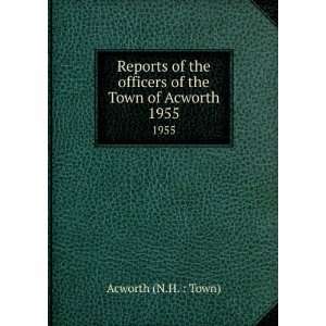   officers of the Town of Acworth. 1955 Acworth (N.H.  Town) Books