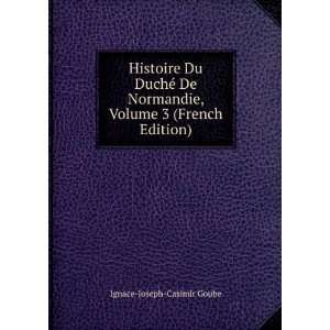   , Volume 3 (French Edition) Ignace Joseph Casimir Goube Books