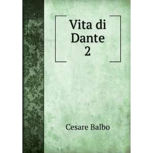  Vita di Dante. 2 Cesare Balbo Books