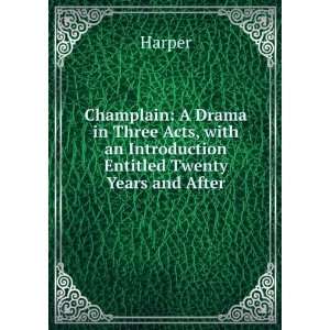  Champlain A Drama in Three Acts, with an Introduction 
