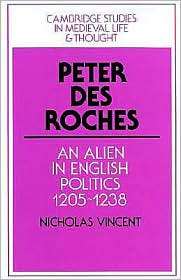 Peter des Roches An Alien in English Politics, 1205 1238, (0521522153 