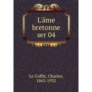    LÃ¢me bretonne. ser 04 Charles, 1863 1932 Le Goffic Books