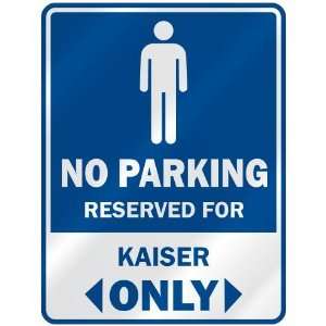   NO PARKING RESEVED FOR KAISER ONLY  PARKING SIGN