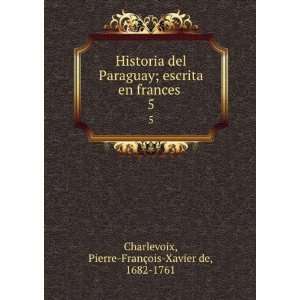   frances . 5 Pierre FranÃ§ois Xavier de, 1682 1761 Charlevoix Books
