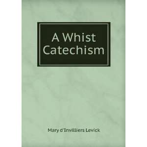  A Whist Catechism Mary dInvilliers Levick Books