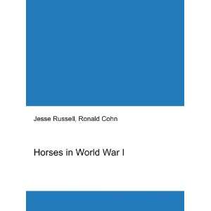  Horses in World War I Ronald Cohn Jesse Russell Books