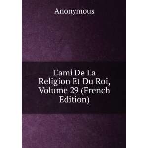  Lami De La Religion Et Du Roi, Volume 29 (French Edition 