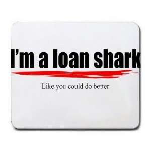  Im a loan shark Like you could do better Mousepad Office 