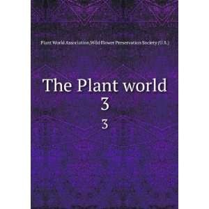 com The Plant world. 3 Wild Flower Preservation Society (U.S.) Plant 