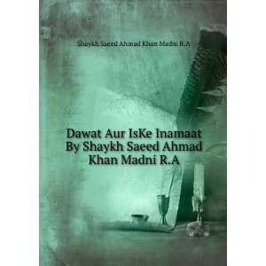   Ahmad Khan Madni (r.a) Shaykh Saeed Ahmad Khan Madni (r.a) Books