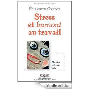 Stress et burnout au travail  identifier, prévenir, guérir (French 