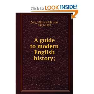    A guide to modern English history; William Johnson Cory Books