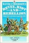 Revel, Riot, and Rebellion Popular Politics and Culture in England 