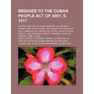  Bridges to the Cuban People Act of 2001, S. 1017 hearing 