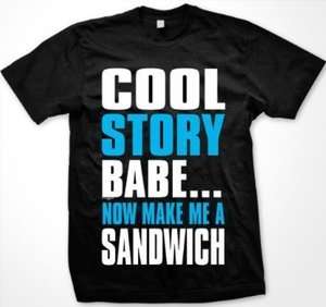 Cool Story Babe, Now Make Me a Sandwich   Funny Hilarious Guido Mens 