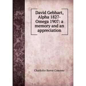  David Gebhart, Alpha 1827 Omega 1907 a memory and an 