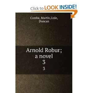  Arnold Robur; a novel. 3 Martin,Lisle, Duncan Combe 