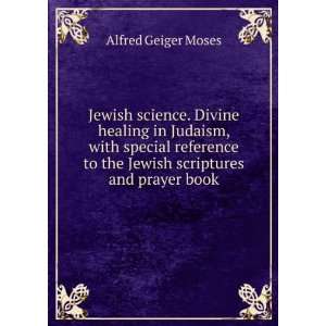   to the Jewish scriptures and prayer book Alfred Geiger Moses Books