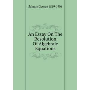 An Essay On The Resolution Of Algebraic Equations Salmon George 1819 