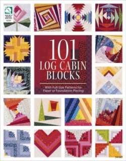 101 Log Cabin Blocks With Full Size Patterns for Paper or Foundation 