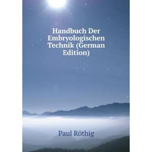   Der Embryologischen Technik (German Edition) Paul RÃ¶thig Books