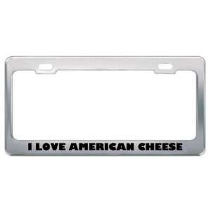  I Love American Cheese Food Eat Drink Food Eat Drink Metal 