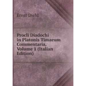   Timaeum Commentaria, Volume 1 (Italian Edition) Ernst Diehl Books