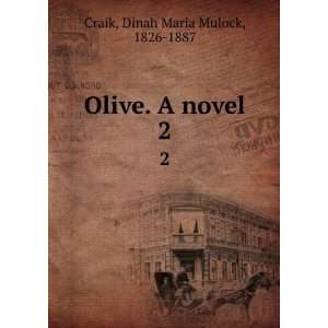    Olive. A novel. 2 Dinah Maria Mulock, 1826 1887 Craik Books