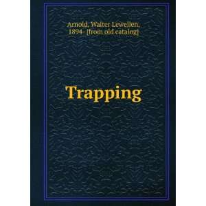  Trapping Walter Lewellen, 1894  [from old catalog] Arnold Books