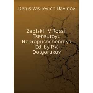   ®ya Ed. by P.V. Dolgorukov. Denis Vasilevich DavÃ®dov Books