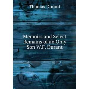   and Select Remains of an Only Son W.F. Durant. Thomas Durant Books