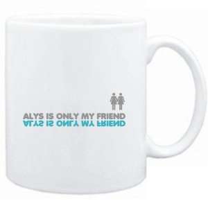  Mug White  Alys is only my friend  Female Names Sports 