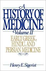 History of Medicine Early Greek, Hindu, and Persian Medicine, Vol 