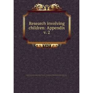 Research involving children Appendix. v. 2 United States. National 
