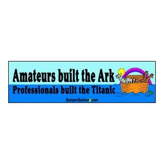 Amatuers build the ark, professionals built the Titanic   Refrigerator 