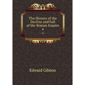   of the Decline and Fall of the Roman Empire. 4 Edward Gibbon Books