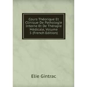   ©rapie MÃ©dicale, Volume 5 (French Edition) Elie Gintrac Books