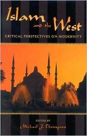 Islam and the West Critical Perspectives on Modernity, (0742531074 