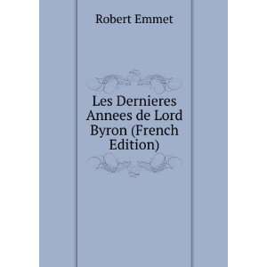   Dernieres Annees de Lord Byron (French Edition) Robert Emmet Books