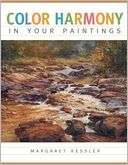   Color Harmony in your Paintings by Margaret Kessler 