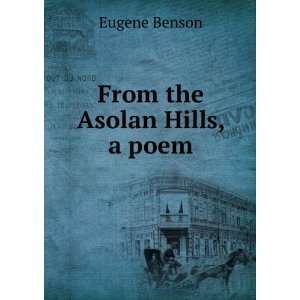  From the Asolan Hills, a poem Eugene Benson Books