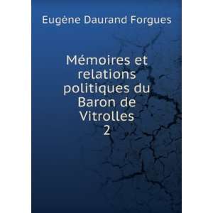  politiques du Baron de Vitrolles. 2 EugÃ¨ne Daurand Forgues Books