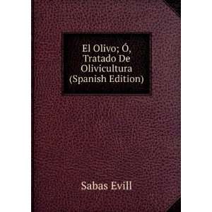  El Olivo; Ã, Tratado De Olivicultura (Spanish Edition 
