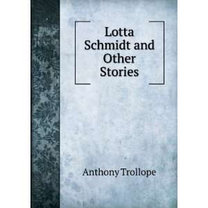  Lotta Schmidt and Other Stories Anthony Trollope Books
