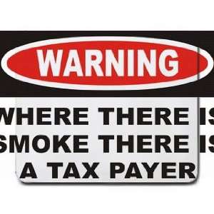  Warning Where there is smoke there is a tax payer 